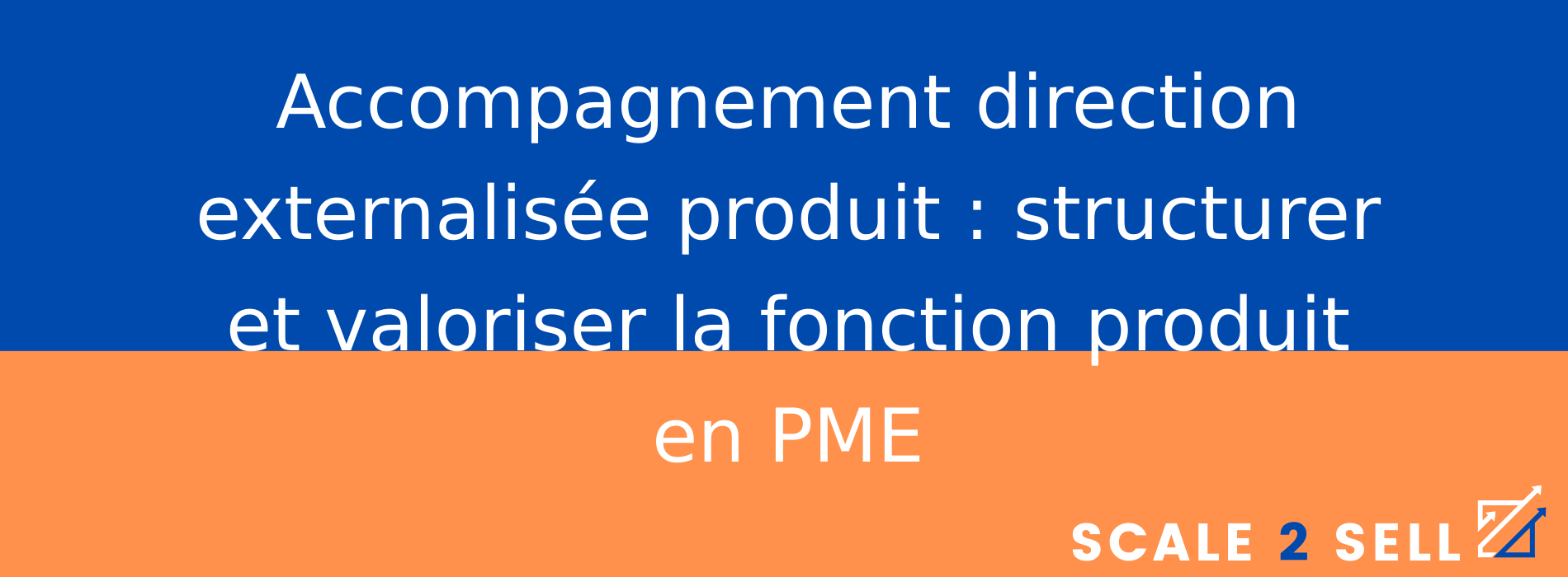 Accompagnement direction externalisée produit : structurer et valoriser la fonction produit en PME