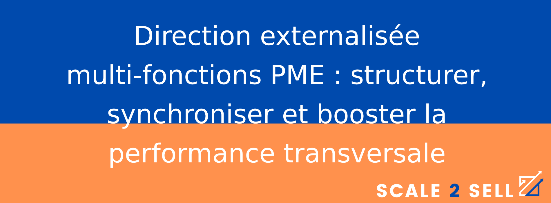 Direction externalisée multi-fonctions PME : structurer, synchroniser et booster la performance transversale