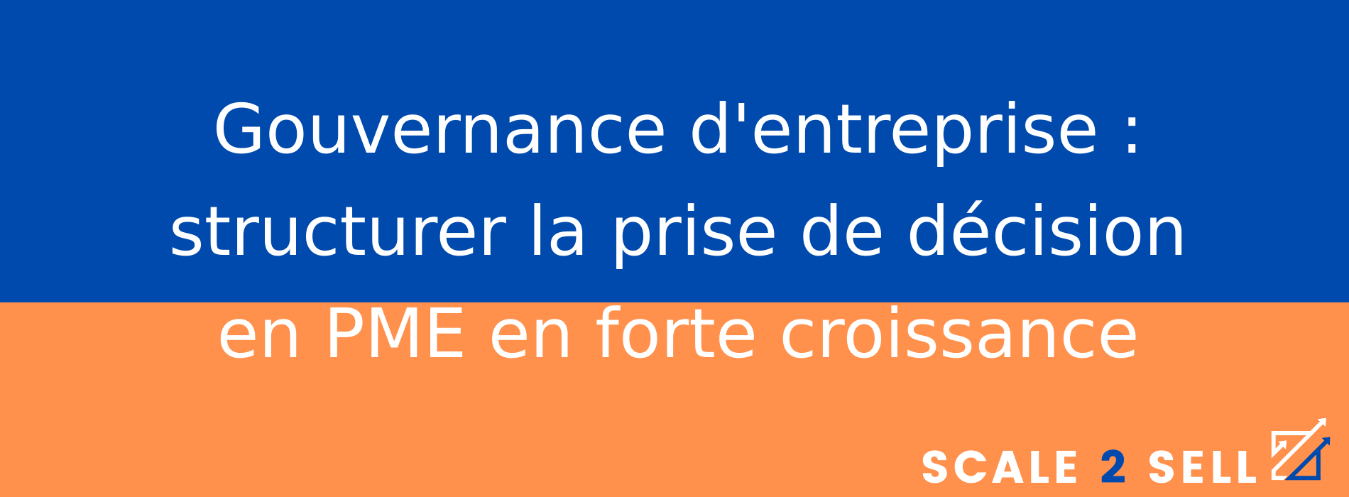 Gouvernance d'entreprise : structurer la prise de décision en PME en forte croissance