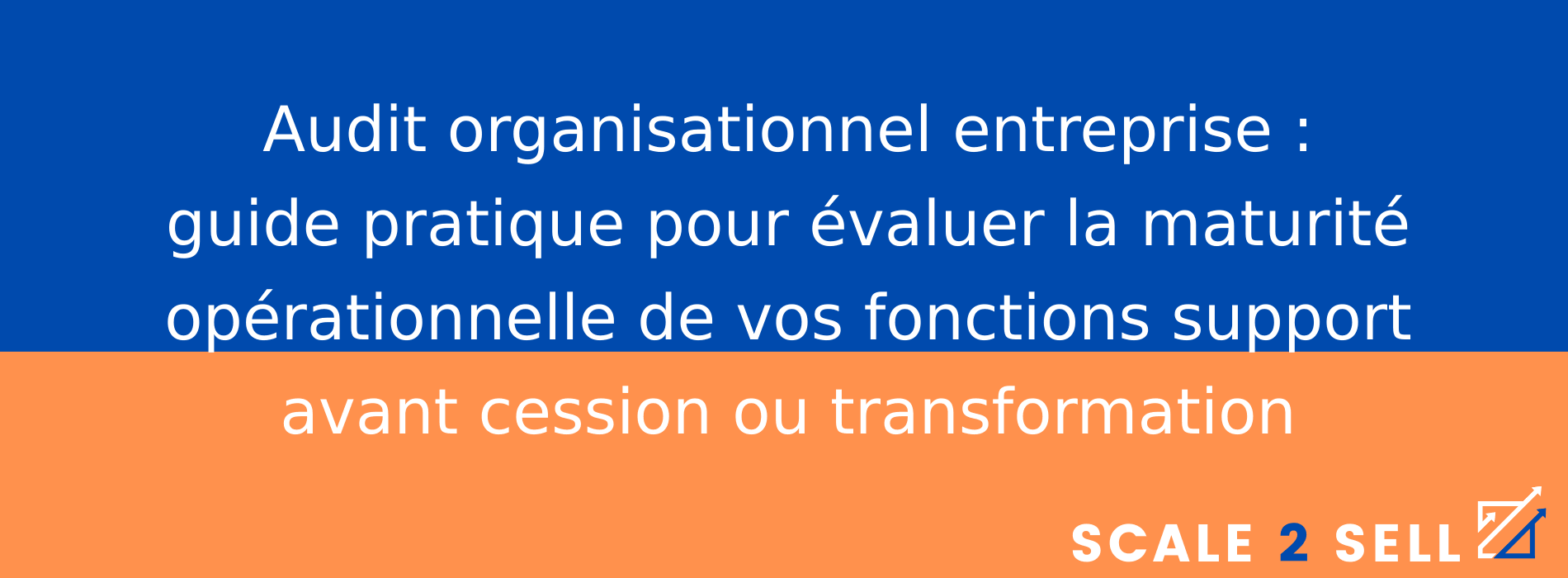 Audit organisationnel entreprise : guide pratique pour évaluer la maturité opérationnelle de vos fonctions support avant cession ou transformation