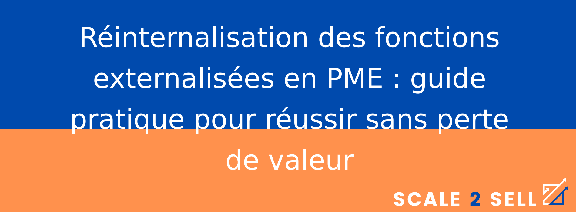 Réinternalisation des fonctions externalisées en PME : guide pratique pour réussir sans perte de valeur