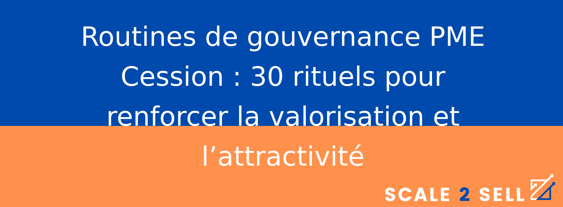 Routines de gouvernance PME Cession : 30 rituels pour renforcer la valorisation et l’attractivité