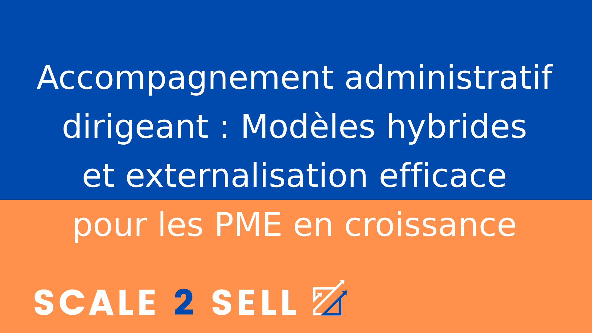 Accompagnement administratif dirigeant : Modèles hybrides et externalisation efficace pour les PME en croissance