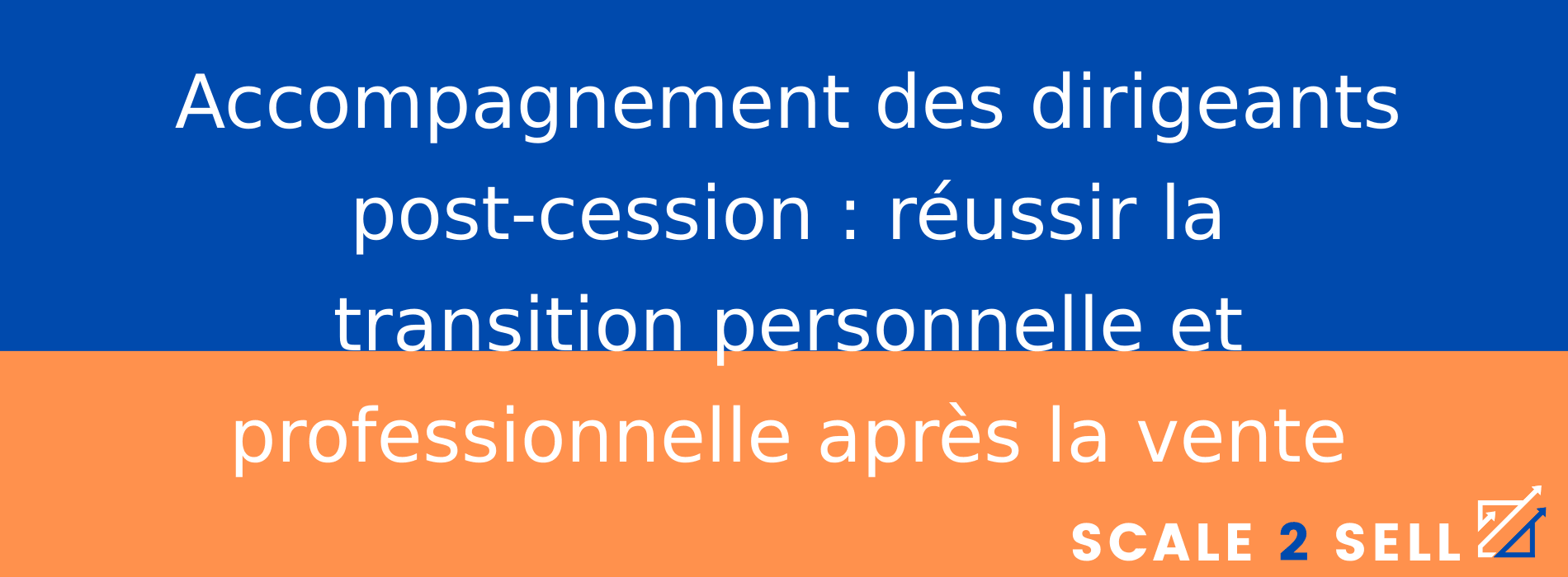 Accompagnement des dirigeants post-cession : réussir la transition personnelle et professionnelle après la vente
