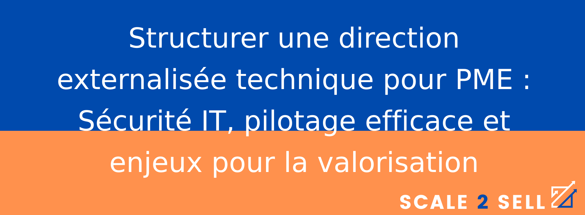 Structurer une direction externalisée technique pour PME : Sécurité IT, pilotage efficace et enjeux pour la valorisation