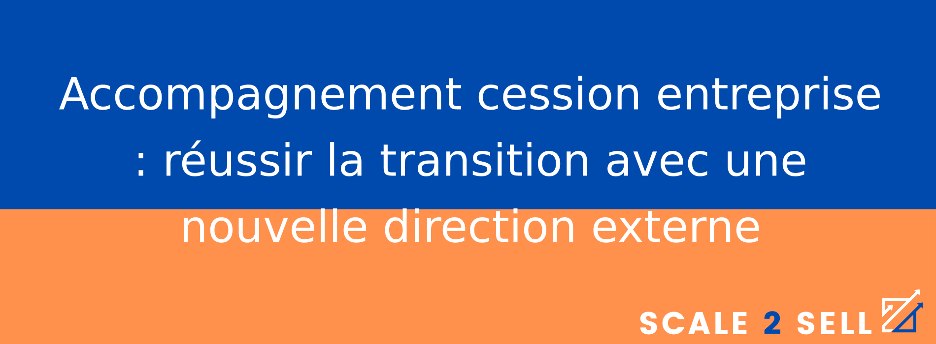 Accompagnement cession entreprise : réussir la transition avec une nouvelle direction externe