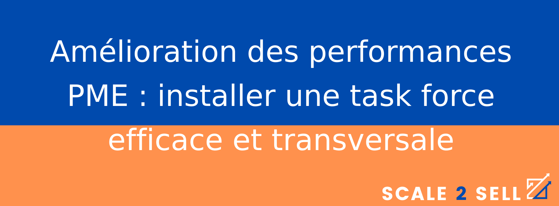 Amélioration des performances PME : installer une task force efficace et transversale
