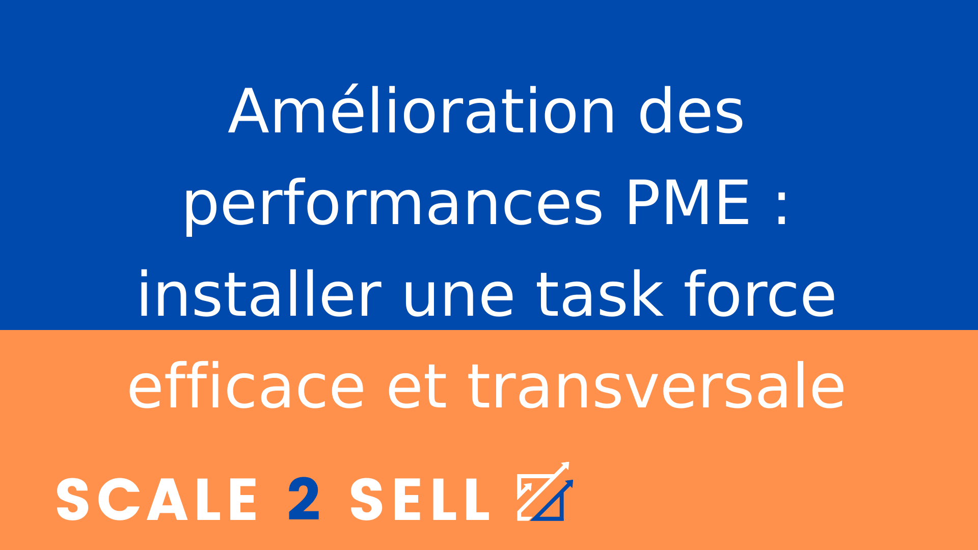 Amélioration des performances PME : installer une task force efficace et transversale