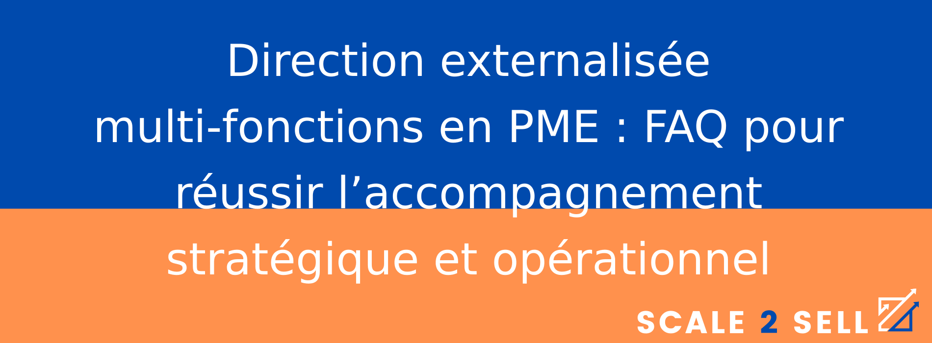 Direction externalisée multi-fonctions en PME : FAQ pour réussir l’accompagnement stratégique et opérationnel