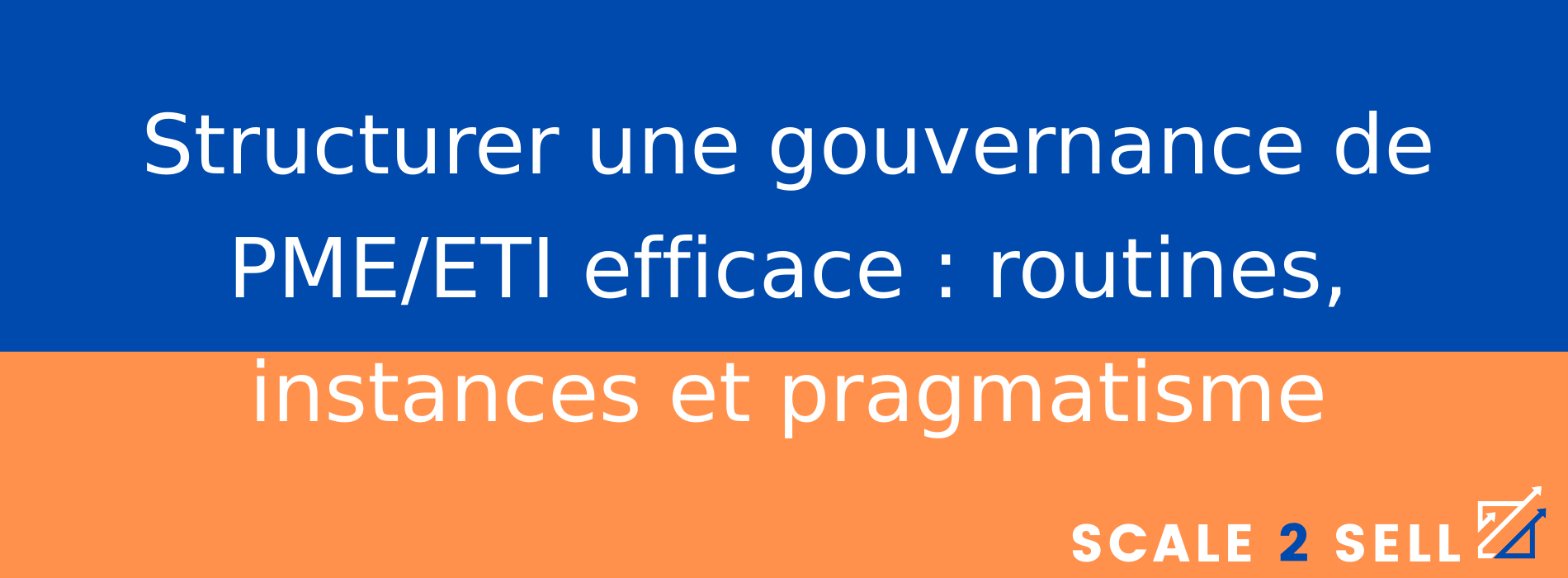 Structurer une gouvernance de PME/ETI efficace : routines, instances et pragmatisme