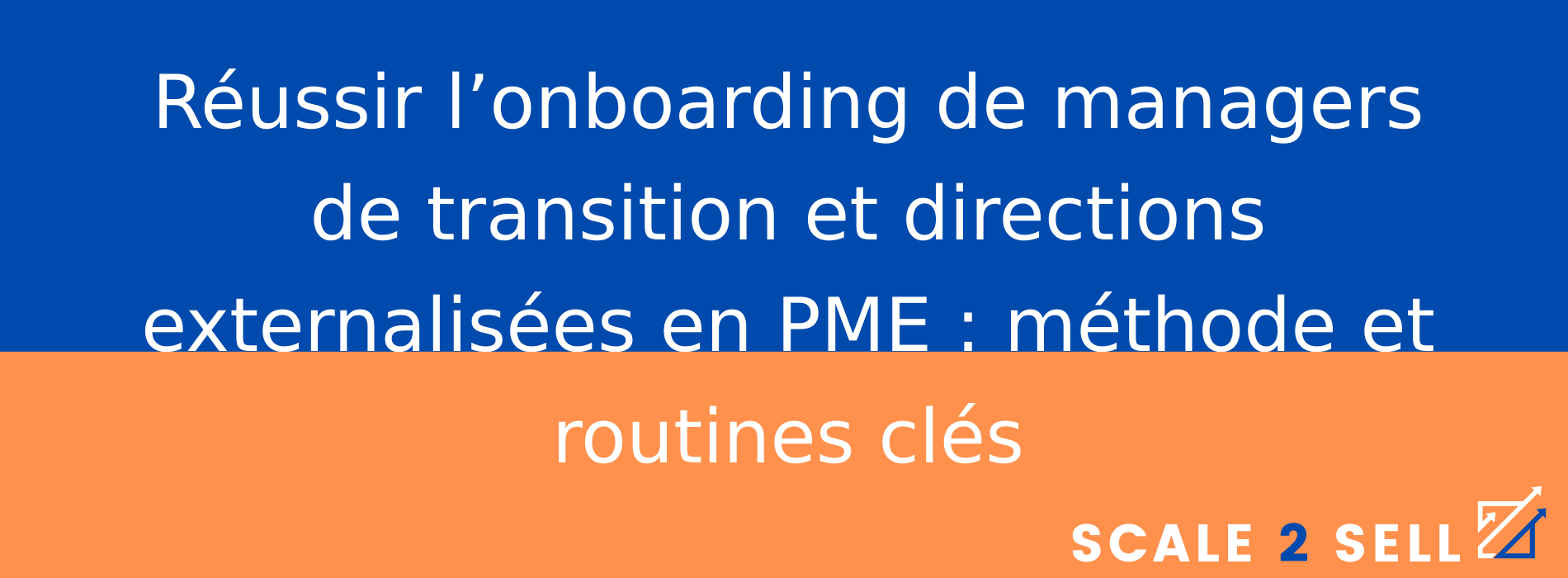 Réussir l’onboarding de managers de transition et directions externalisées en PME : méthode et routines clés