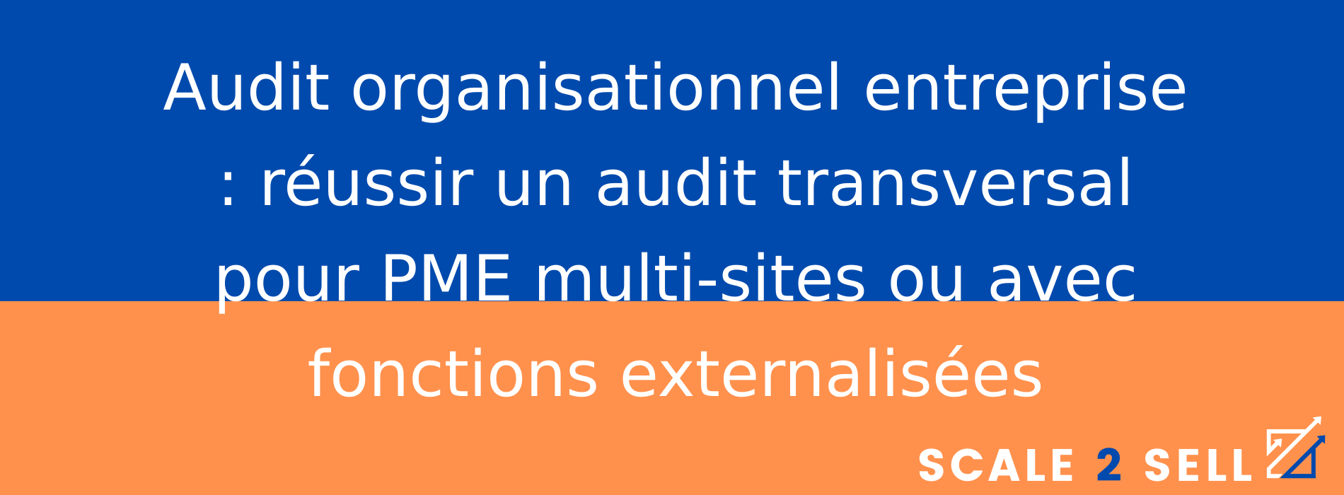 Audit organisationnel entreprise : réussir un audit transversal pour PME multi-sites ou avec fonctions externalisées