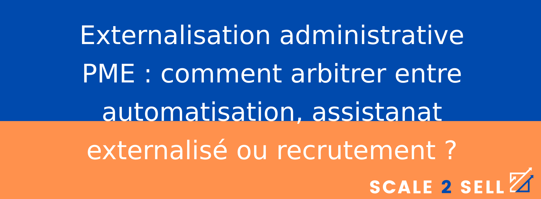 Externalisation administrative PME : comment arbitrer entre automatisation, assistanat externalisé ou recrutement ?
