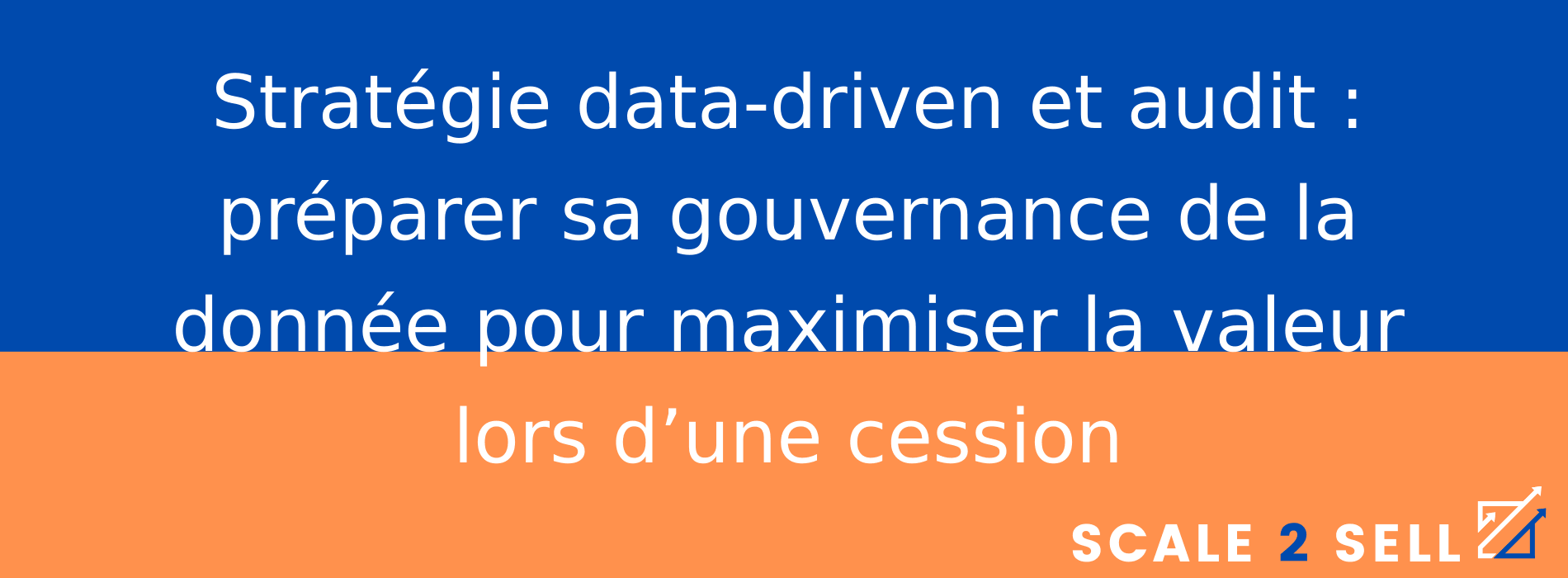 Stratégie data-driven et audit : préparer sa gouvernance de la donnée pour maximiser la valeur lors d’une cession