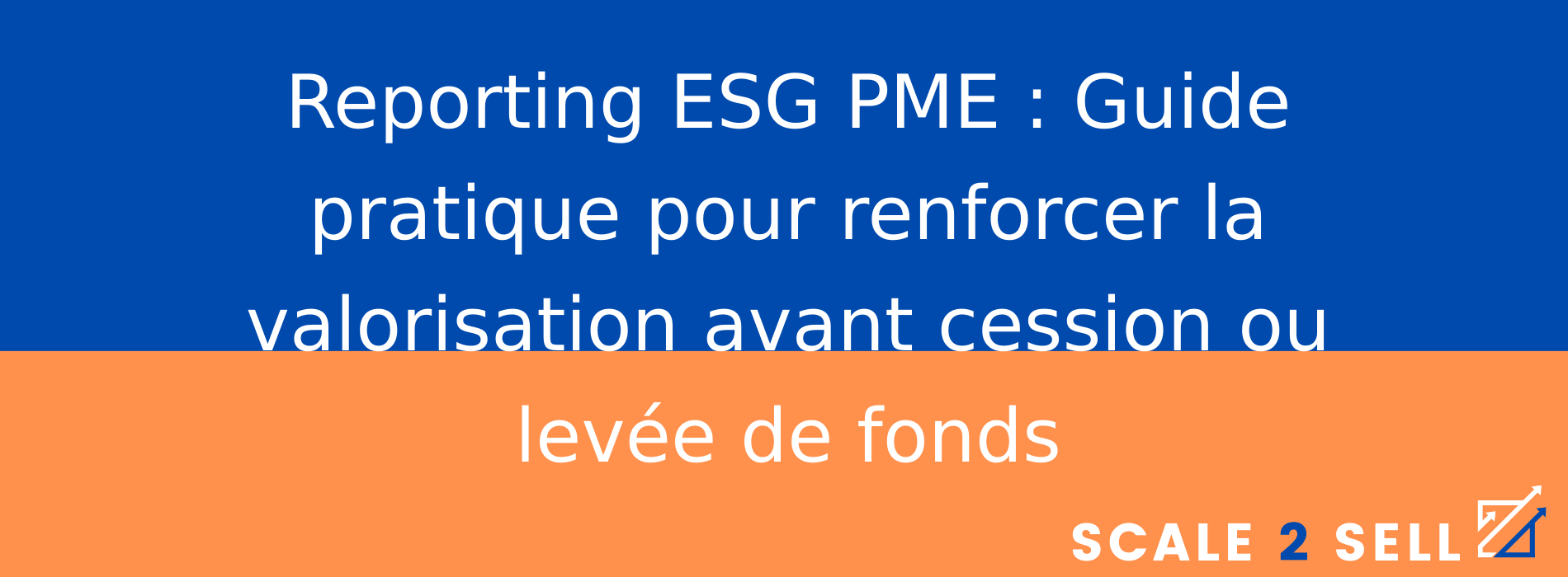 Reporting ESG PME : Guide pratique pour renforcer la valorisation avant cession ou levée de fonds