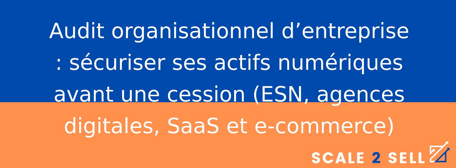 Audit organisationnel d’entreprise : sécuriser ses actifs numériques avant une cession (ESN, agences digitales, SaaS et e-commerce)