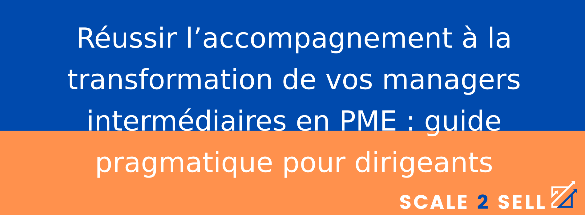 Réussir l’accompagnement à la transformation de vos managers intermédiaires en PME : guide pragmatique pour dirigeants