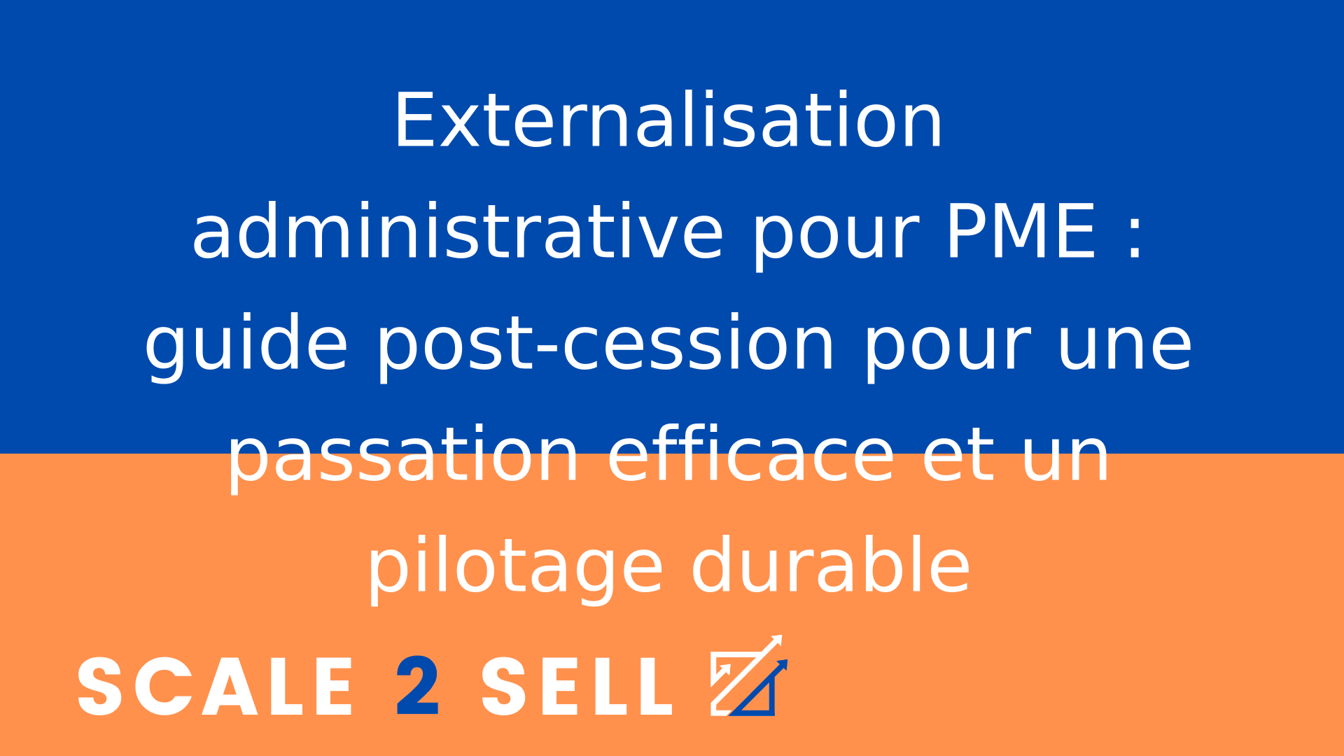 Externalisation administrative pour PME : guide post-cession pour une passation efficace et un pilotage durable