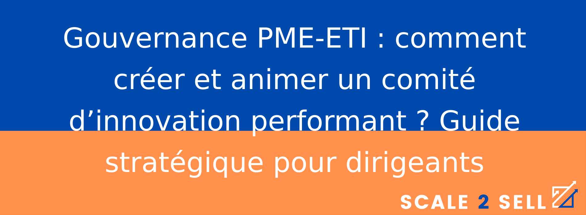 Gouvernance PME-ETI : comment créer et animer un comité d’innovation performant ? Guide stratégique pour dirigeants