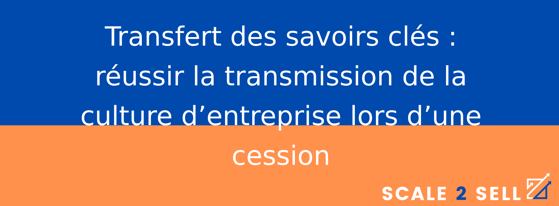 Transfert des savoirs clés : réussir la transmission de la culture d’entreprise lors d’une cession