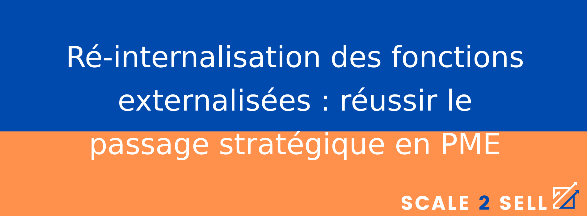 Ré-internalisation des fonctions externalisées : réussir le passage stratégique en PME