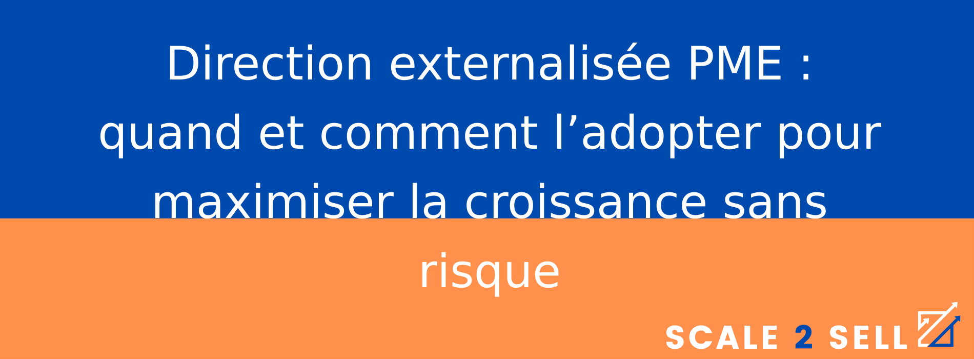 Direction externalisée PME : quand et comment l’adopter pour maximiser la croissance sans risque