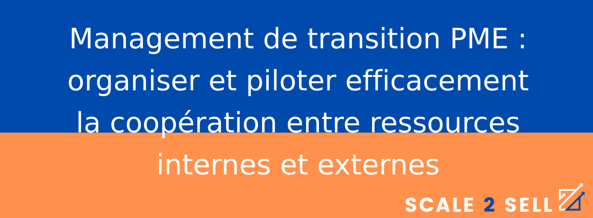 Management de transition PME : organiser et piloter efficacement la coopération entre ressources internes et externes