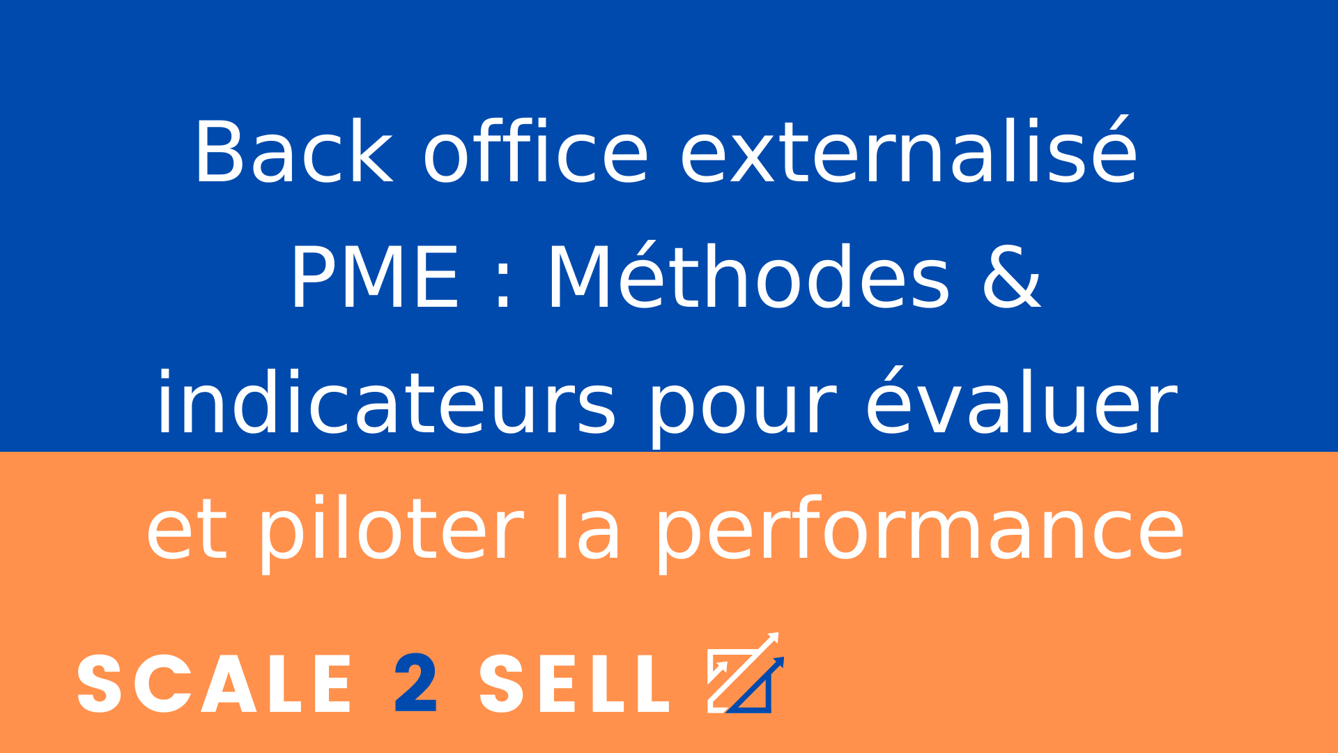 Back office externalisé PME : Méthodes & indicateurs pour évaluer et piloter la performance