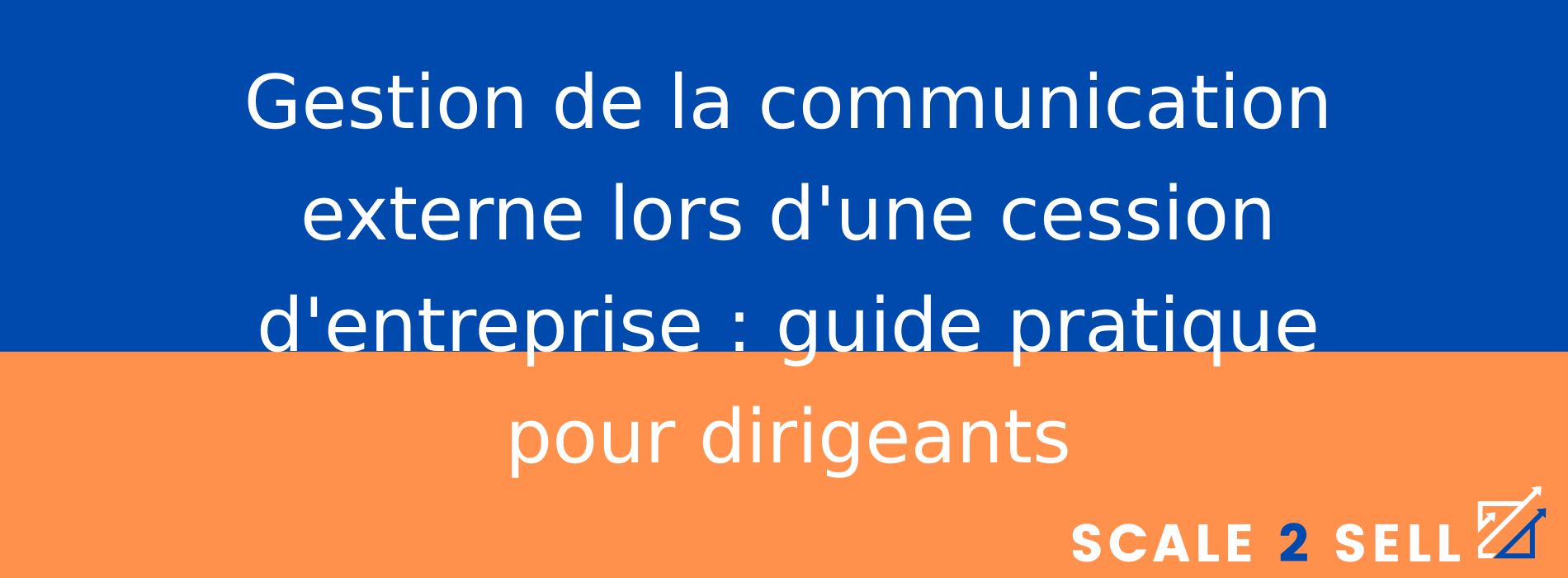 Gestion de la communication externe lors d'une cession d'entreprise : guide pratique pour dirigeants