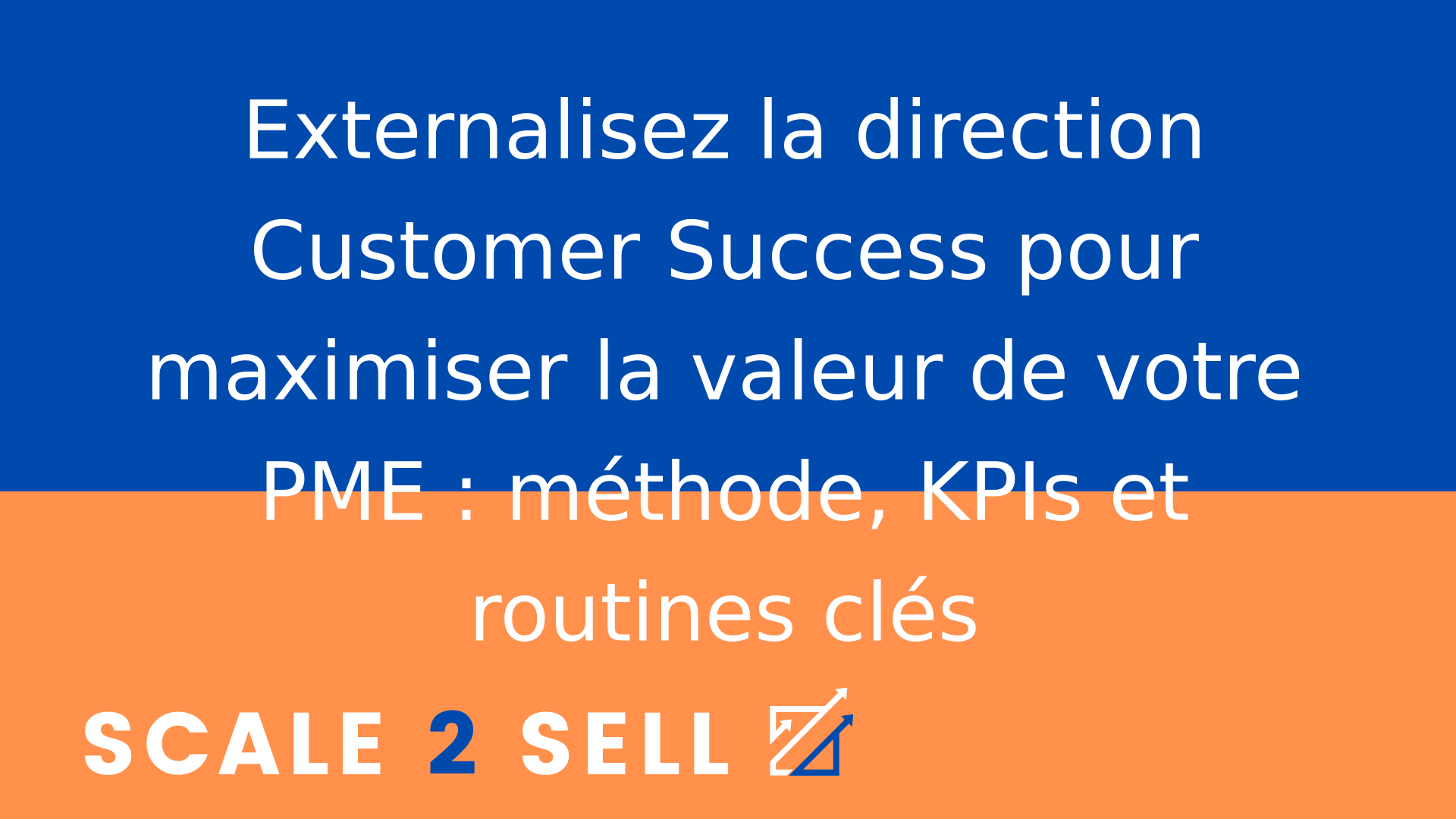 Externalisez la direction Customer Success pour maximiser la valeur de votre PME : méthode, KPIs et routines clés