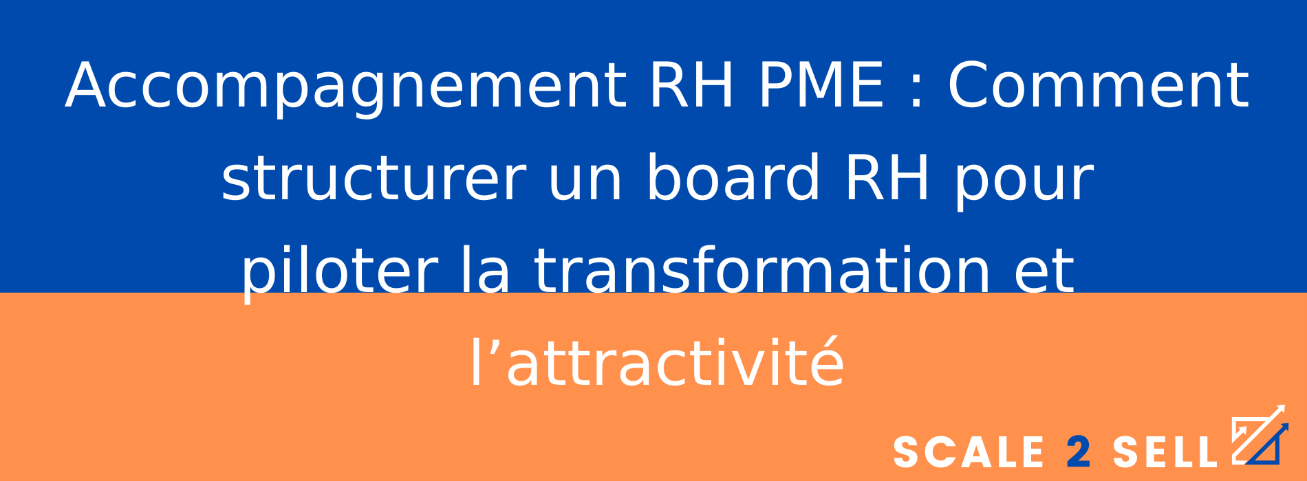 Accompagnement RH PME : Comment structurer un board RH pour piloter la transformation et l’attractivité