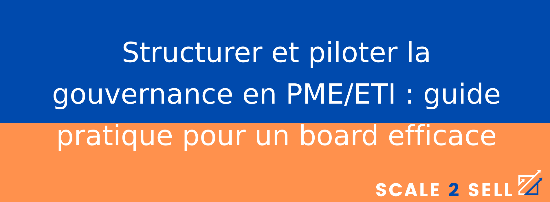 Structurer et piloter la gouvernance en PME/ETI : guide pratique pour un board efficace