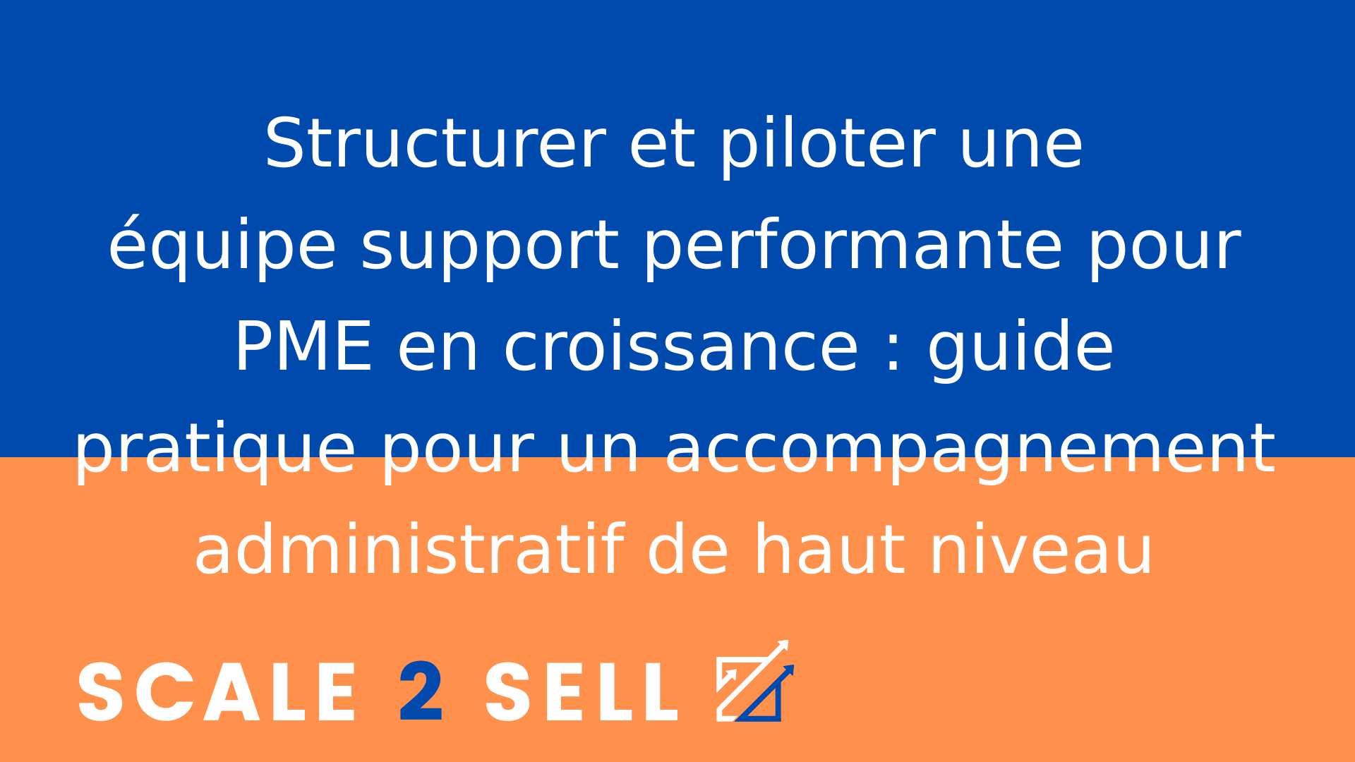 Structurer et piloter une équipe support performante pour PME en croissance : guide pratique pour un accompagnement administratif de haut niveau