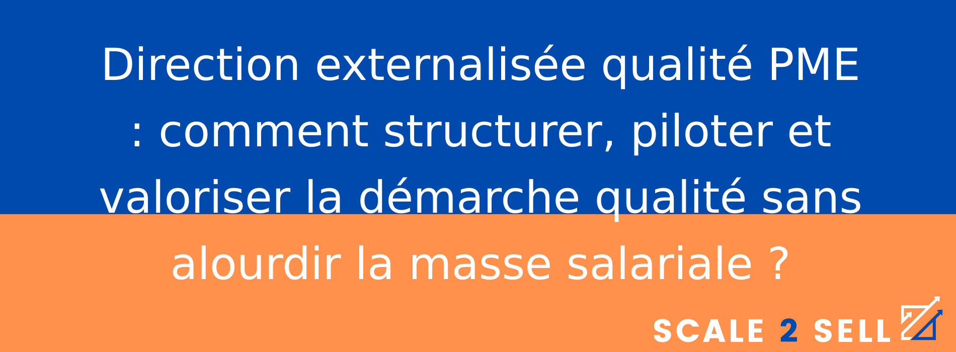 Direction externalisée qualité PME : comment structurer, piloter et valoriser la démarche qualité sans alourdir la masse salariale ?