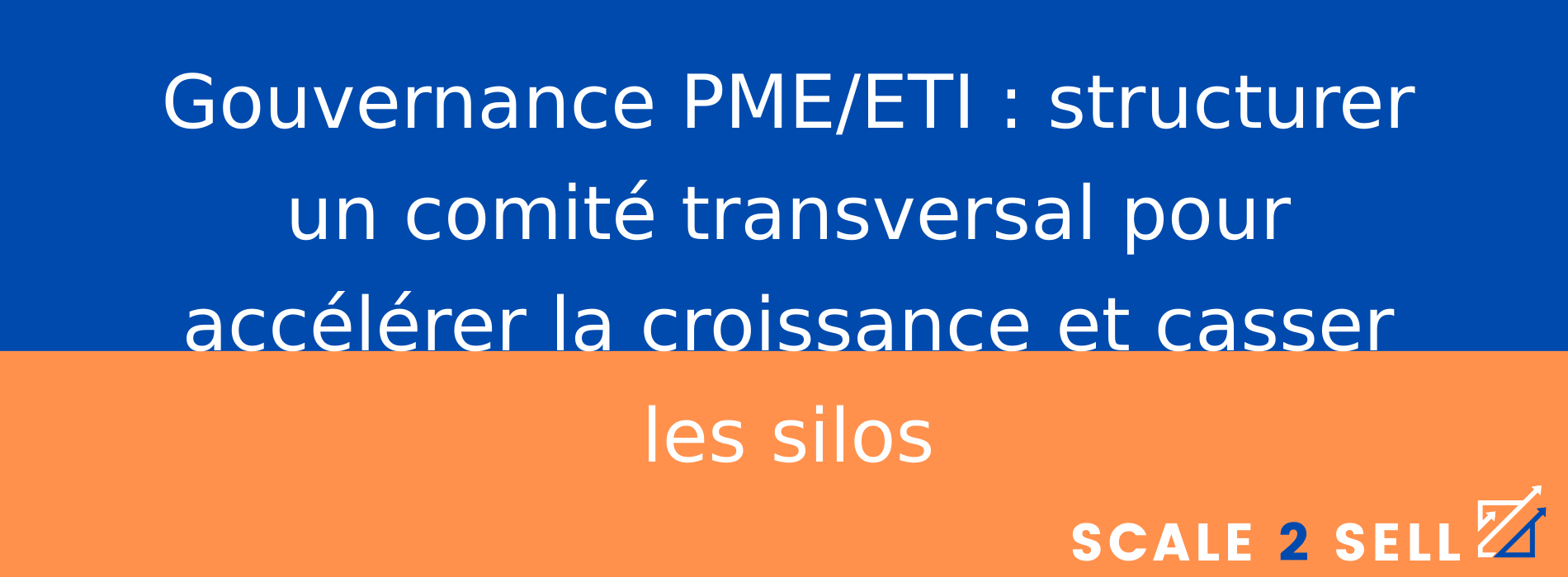 Gouvernance PME/ETI : structurer un comité transversal pour accélérer la croissance et casser les silos