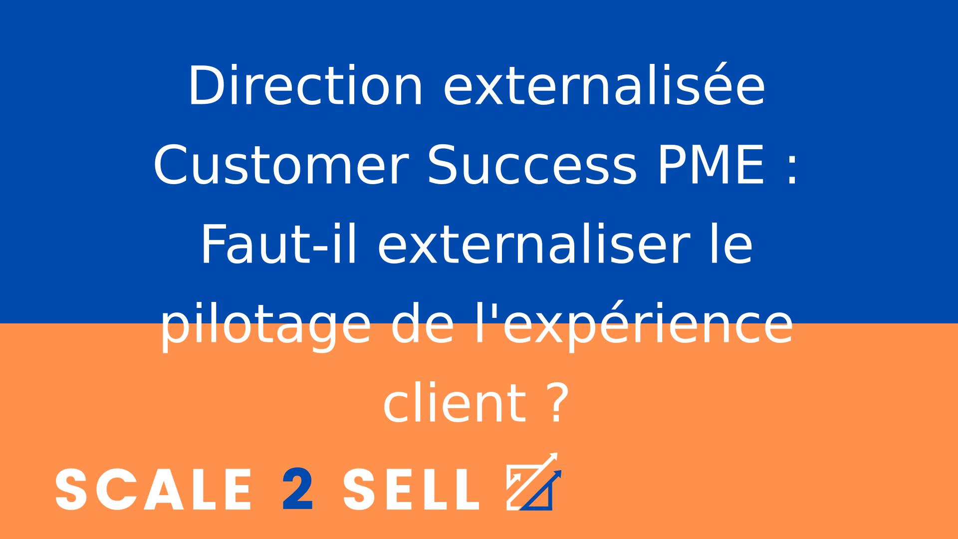 Direction externalisée Customer Success PME : Faut-il externaliser le pilotage de l'expérience client ?