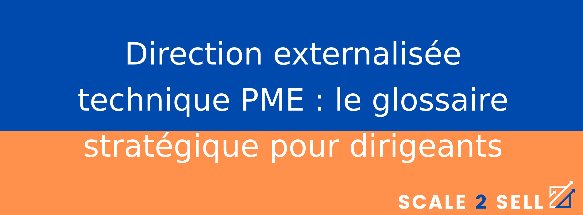 Direction externalisée technique PME : le glossaire stratégique pour dirigeants