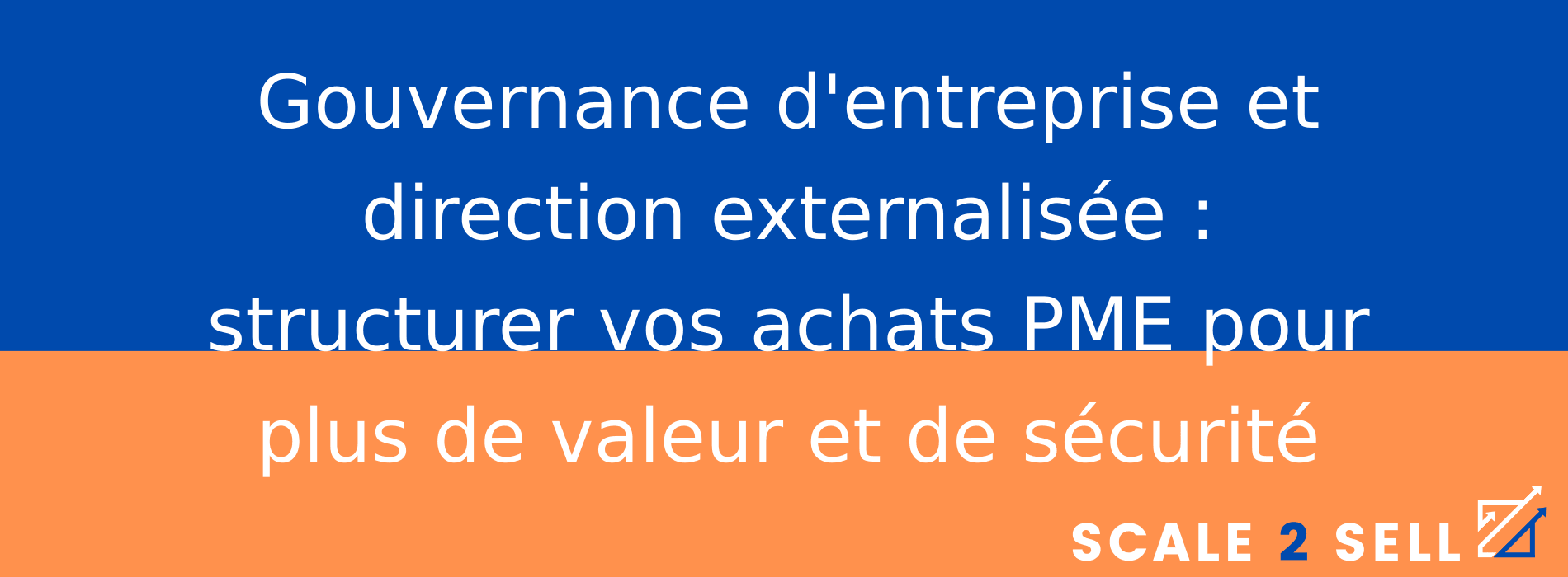 Gouvernance d'entreprise et direction externalisée : structurer vos achats PME pour plus de valeur et de sécurité