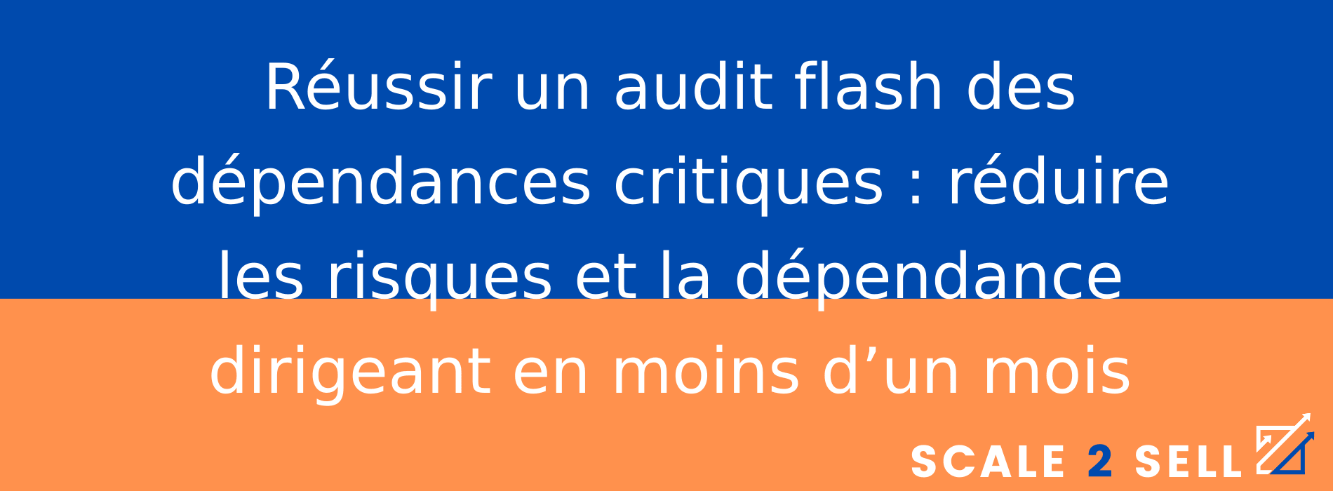 Réussir un audit flash des dépendances critiques : réduire les risques et la dépendance dirigeant en moins d’un mois