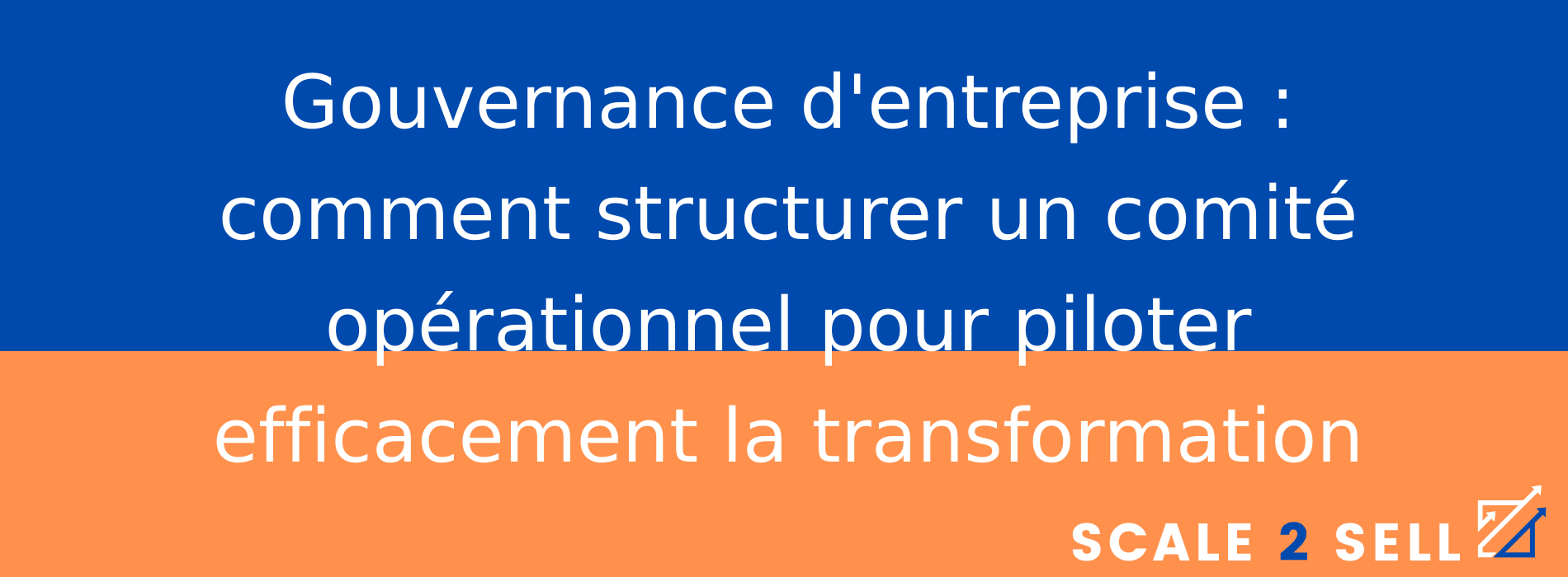 Gouvernance d'entreprise : comment structurer un comité opérationnel pour piloter efficacement la transformation