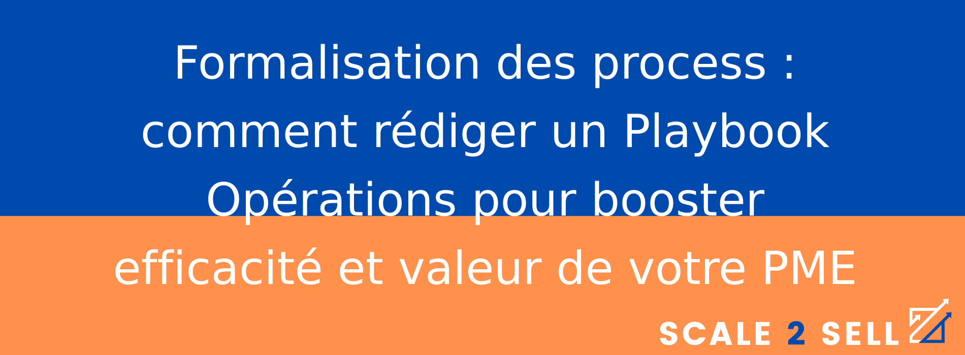 Formalisation des process : comment rédiger un Playbook Opérations pour booster efficacité et valeur de votre PME