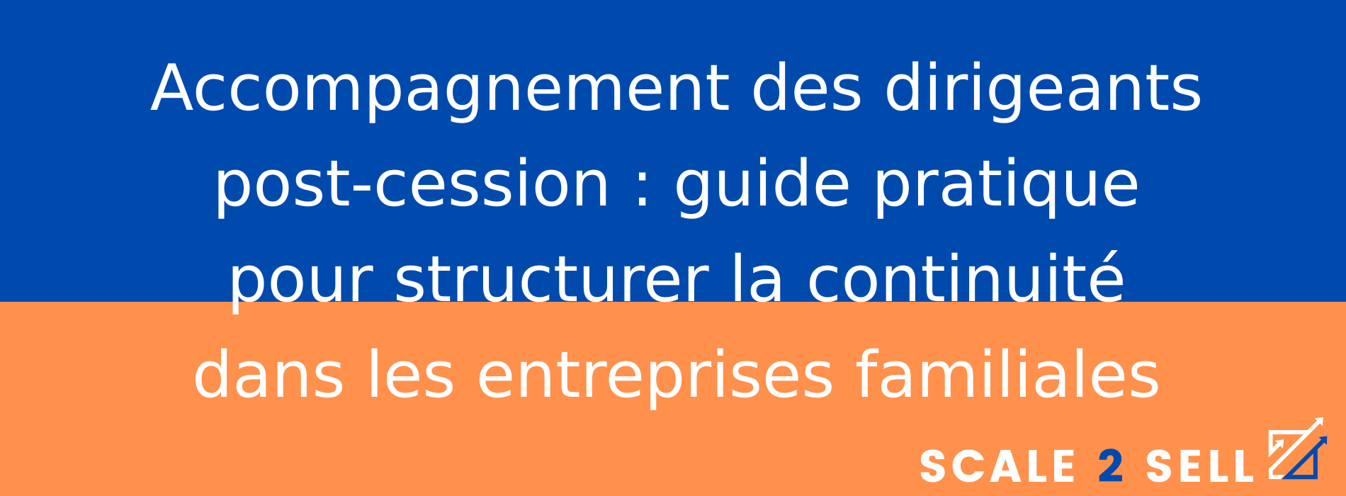 Accompagnement des dirigeants post-cession : guide pratique pour structurer la continuité dans les entreprises familiales