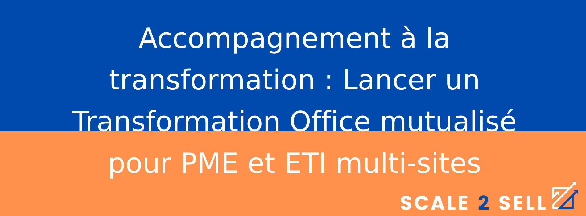 Accompagnement à la transformation : Lancer un Transformation Office mutualisé pour PME et ETI multi-sites