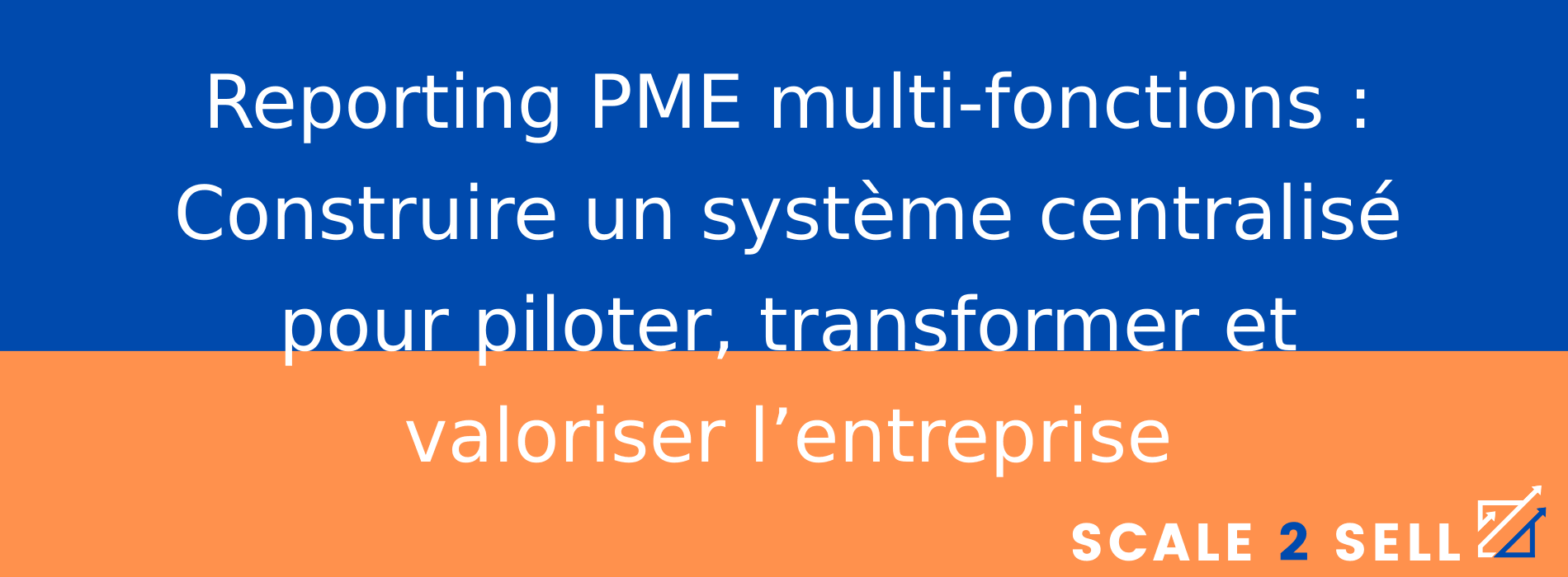 Reporting PME multi-fonctions : Construire un système centralisé pour piloter, transformer et valoriser l’entreprise