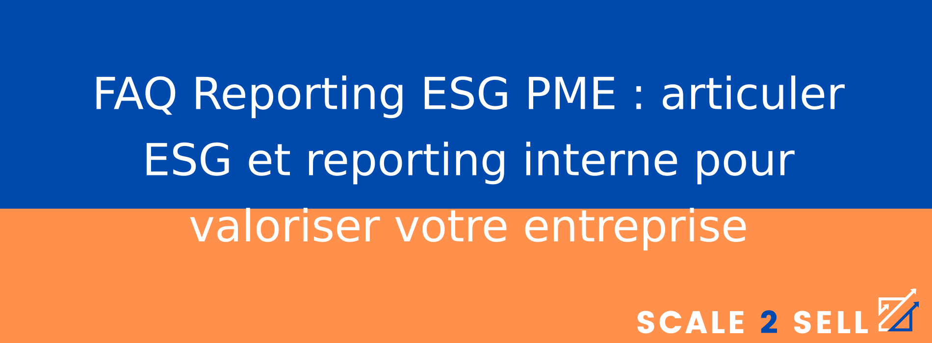 FAQ Reporting ESG PME : articuler ESG et reporting interne pour valoriser votre entreprise