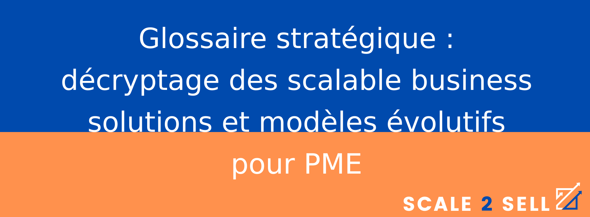 Glossaire stratégique : décryptage des scalable business solutions et modèles évolutifs pour PME