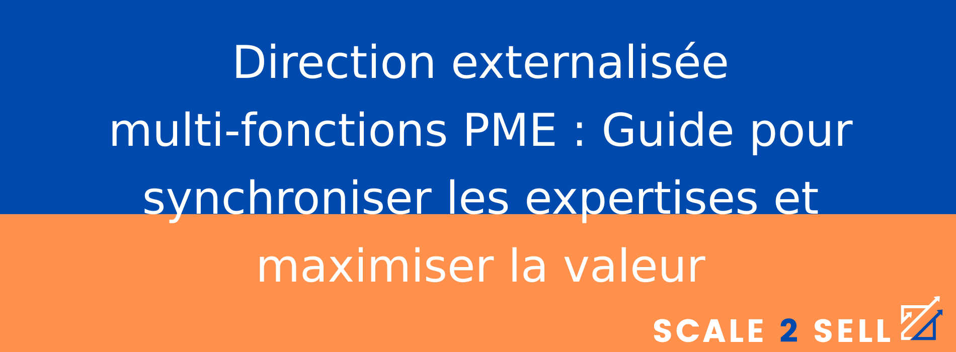 Direction externalisée multi-fonctions PME : Guide pour synchroniser les expertises et maximiser la valeur