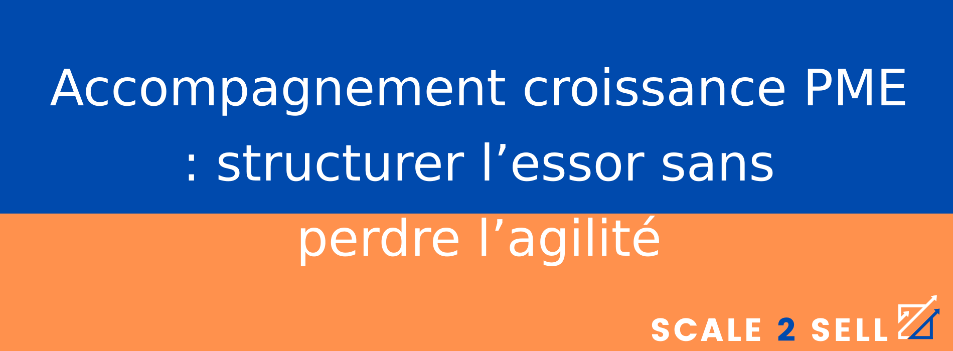 Accompagnement croissance PME : structurer l’essor sans perdre l’agilité