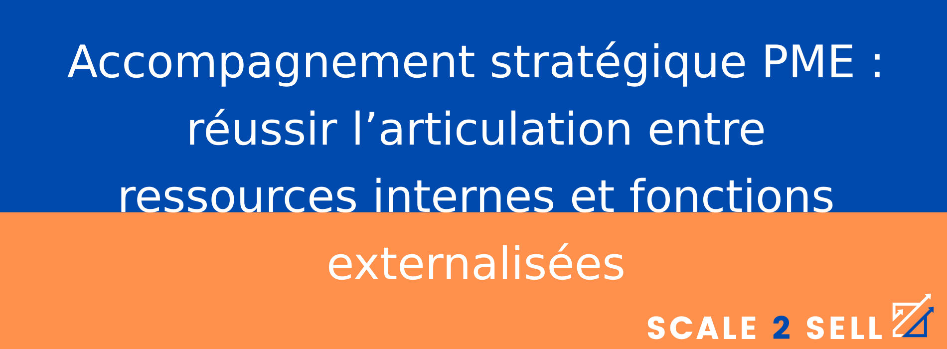 Accompagnement stratégique PME : réussir l’articulation entre ressources internes et fonctions externalisées
