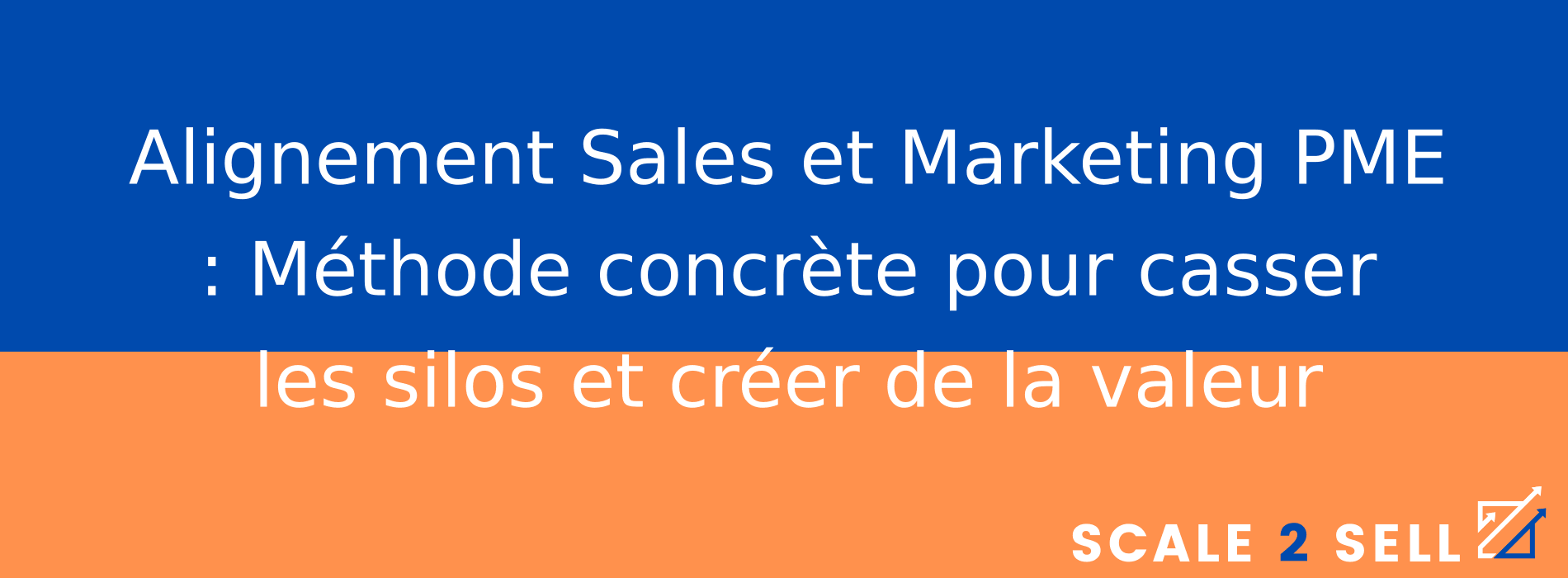 Alignement Sales et Marketing PME : Méthode concrète pour casser les silos et créer de la valeur